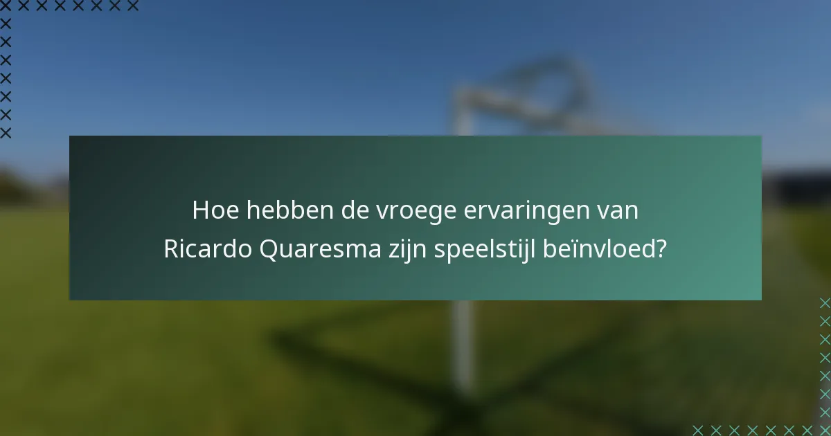 Hoe hebben de vroege ervaringen van Ricardo Quaresma zijn speelstijl beïnvloed?