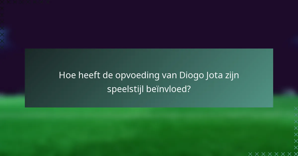Hoe heeft de opvoeding van Diogo Jota zijn speelstijl beïnvloed?
