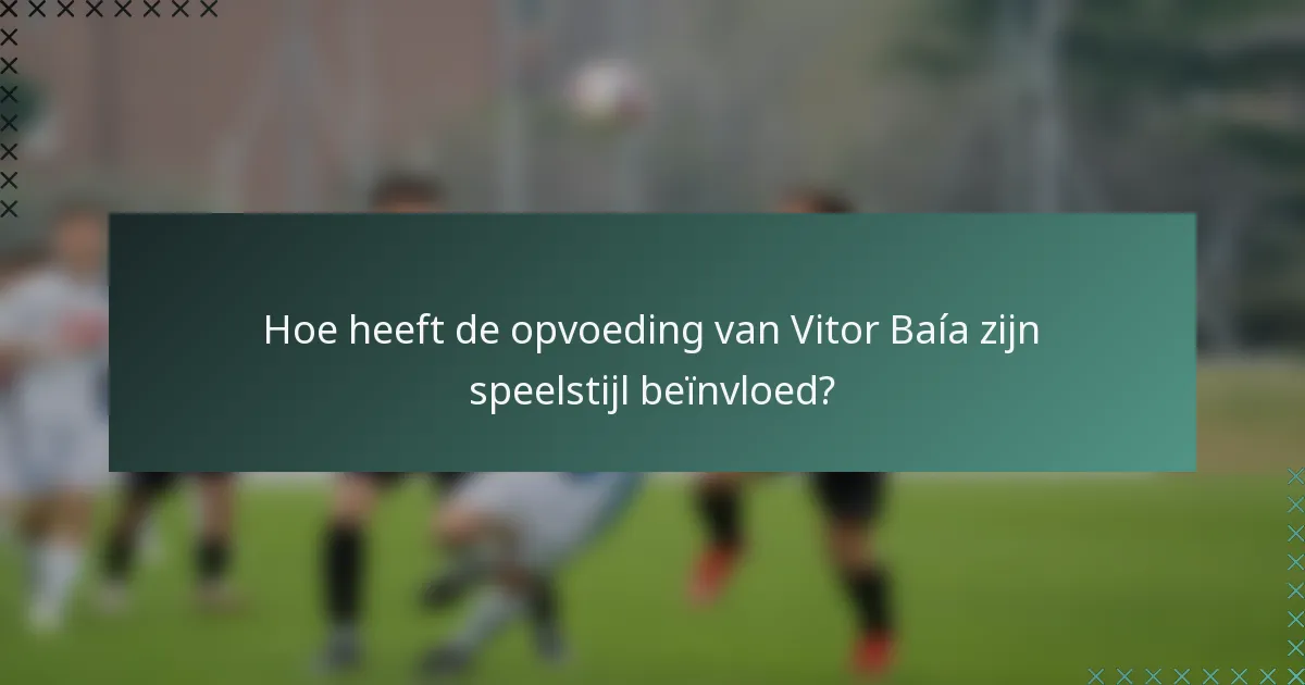 Hoe heeft de opvoeding van Vitor Baía zijn speelstijl beïnvloed?