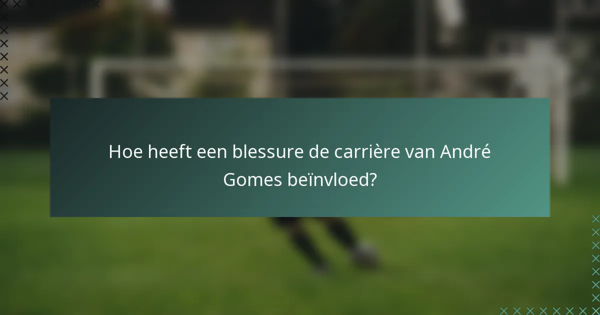 Hoe heeft een blessure de carrière van André Gomes beïnvloed?