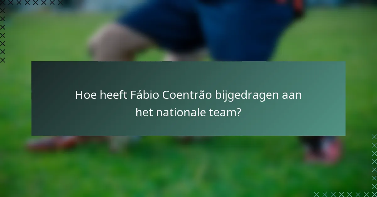 Hoe heeft Fábio Coentrão bijgedragen aan het nationale team?