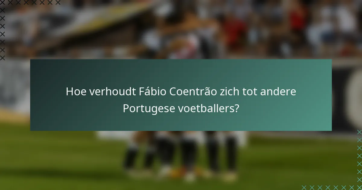 Hoe verhoudt Fábio Coentrão zich tot andere Portugese voetballers?