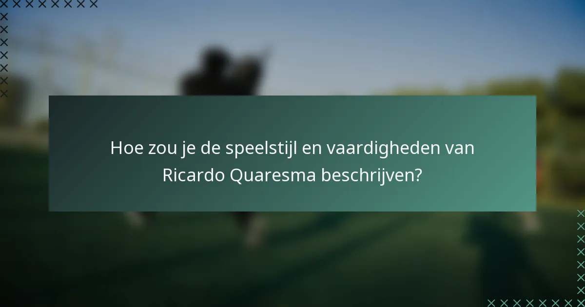 Hoe zou je de speelstijl en vaardigheden van Ricardo Quaresma beschrijven?