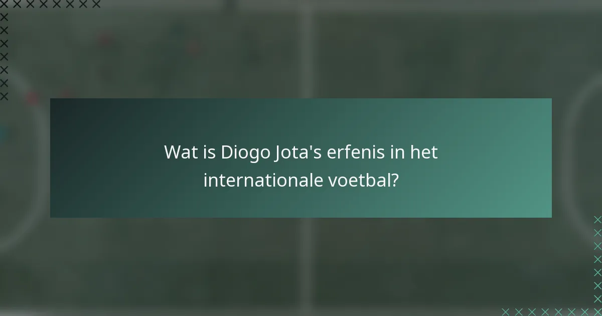 Wat is Diogo Jota's erfenis in het internationale voetbal?