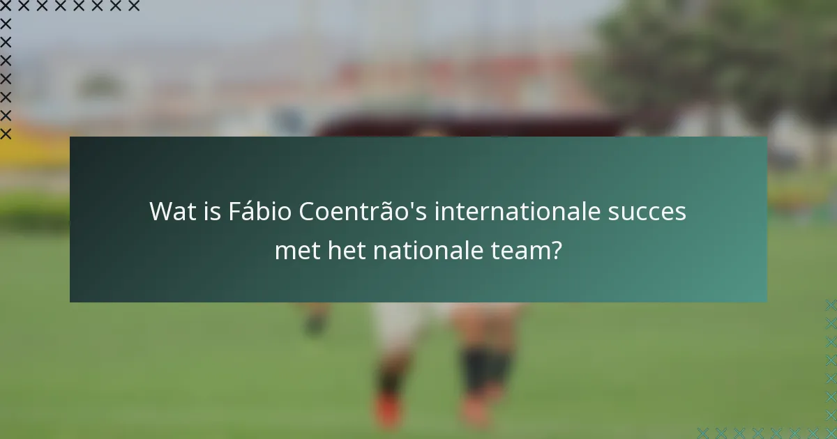 Wat is Fábio Coentrão's internationale succes met het nationale team?