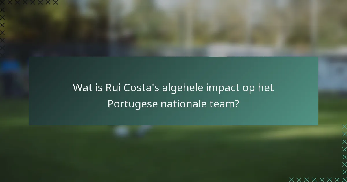 Wat is Rui Costa's algehele impact op het Portugese nationale team?