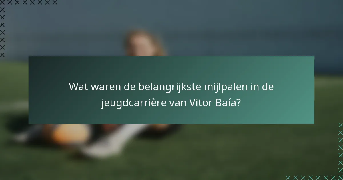 Wat waren de belangrijkste mijlpalen in de jeugdcarrière van Vitor Baía?