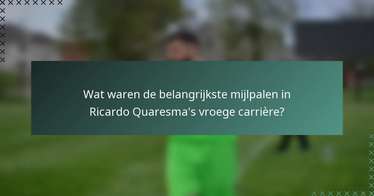 Wat waren de belangrijkste mijlpalen in Ricardo Quaresma's vroege carrière?