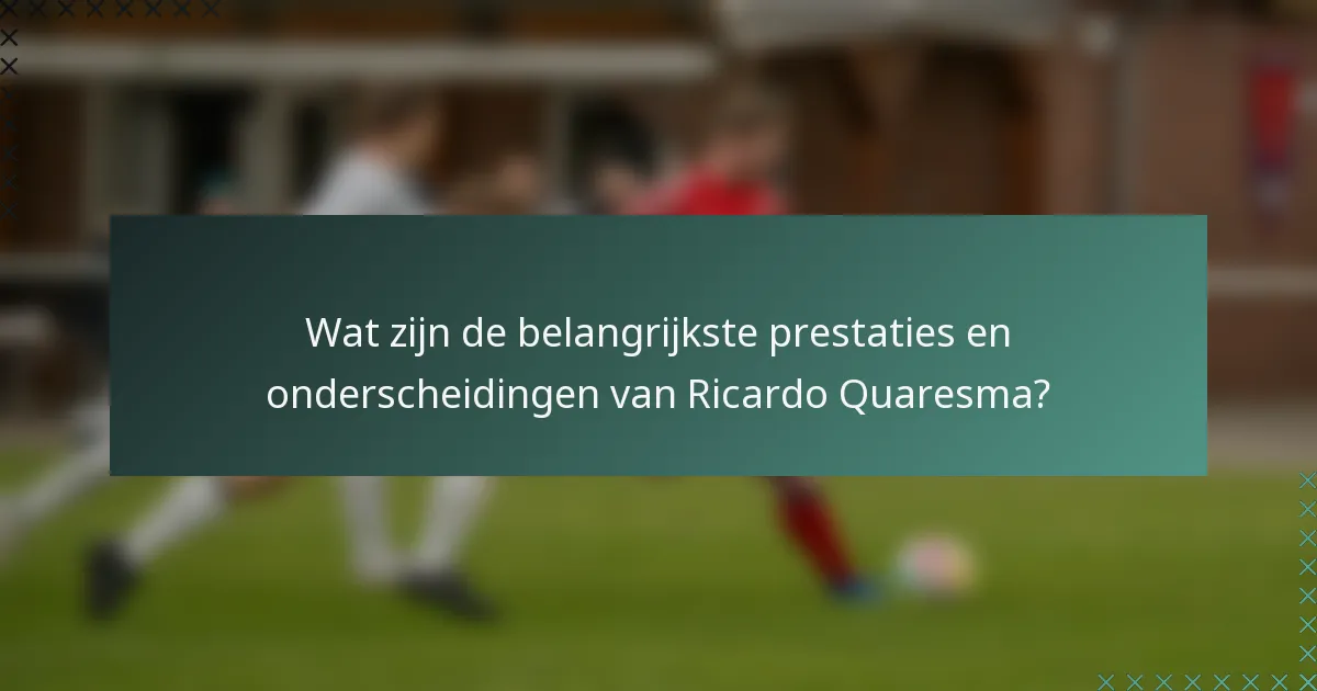 Wat zijn de belangrijkste prestaties en onderscheidingen van Ricardo Quaresma?