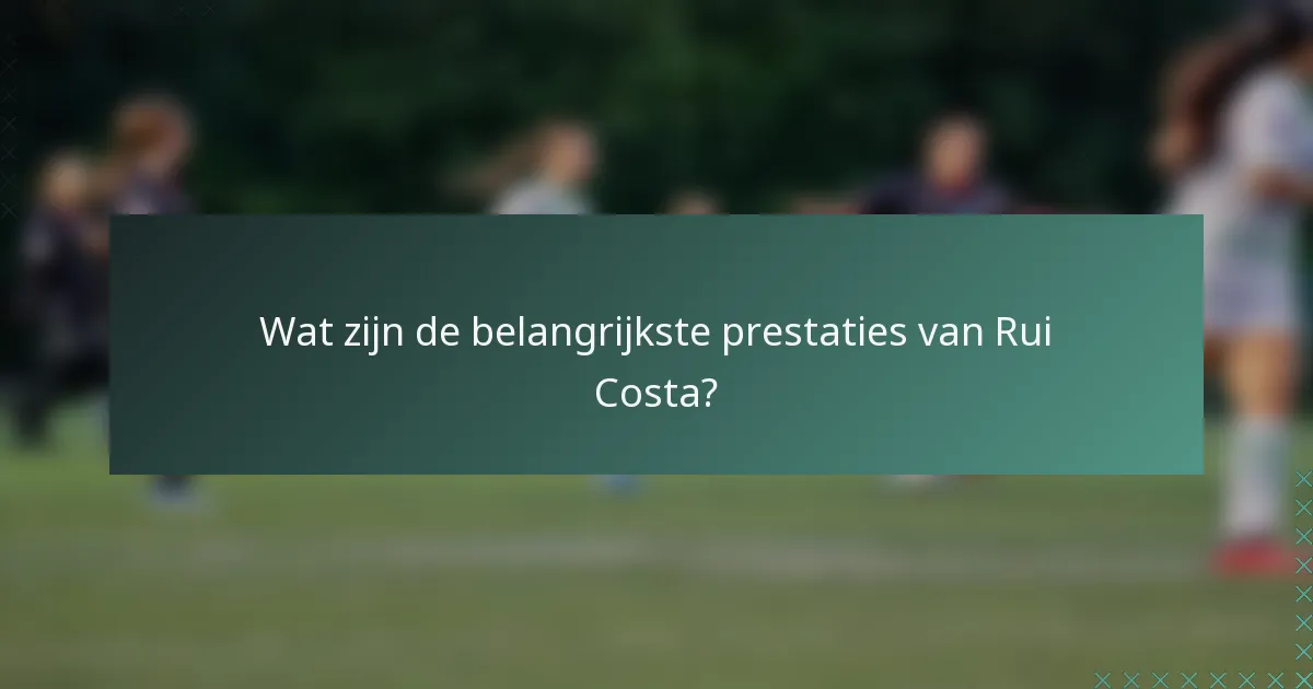 Wat zijn de belangrijkste prestaties van Rui Costa?
