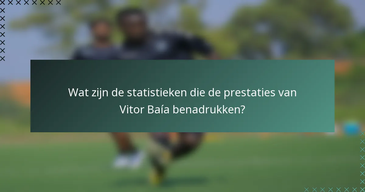 Wat zijn de statistieken die de prestaties van Vitor Baía benadrukken?
