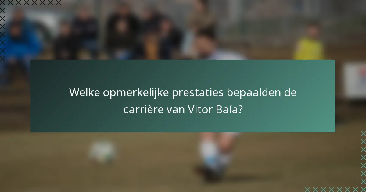Welke opmerkelijke prestaties bepaalden de carrière van Vitor Baía?
