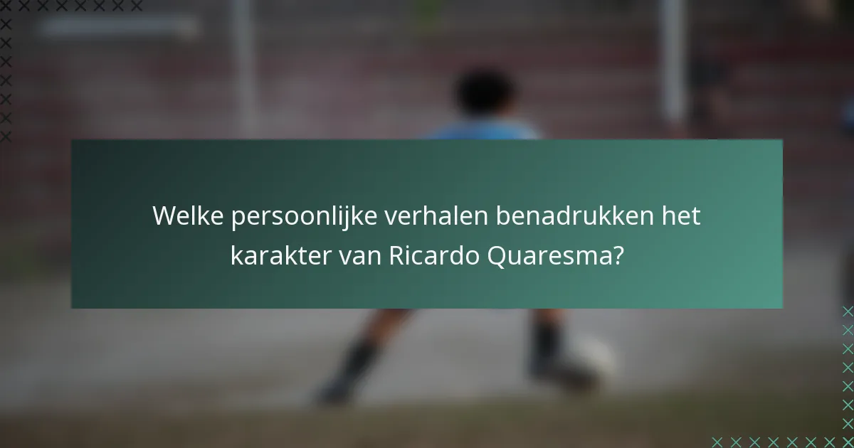 Welke persoonlijke verhalen benadrukken het karakter van Ricardo Quaresma?