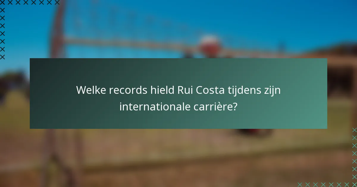 Welke records hield Rui Costa tijdens zijn internationale carrière?