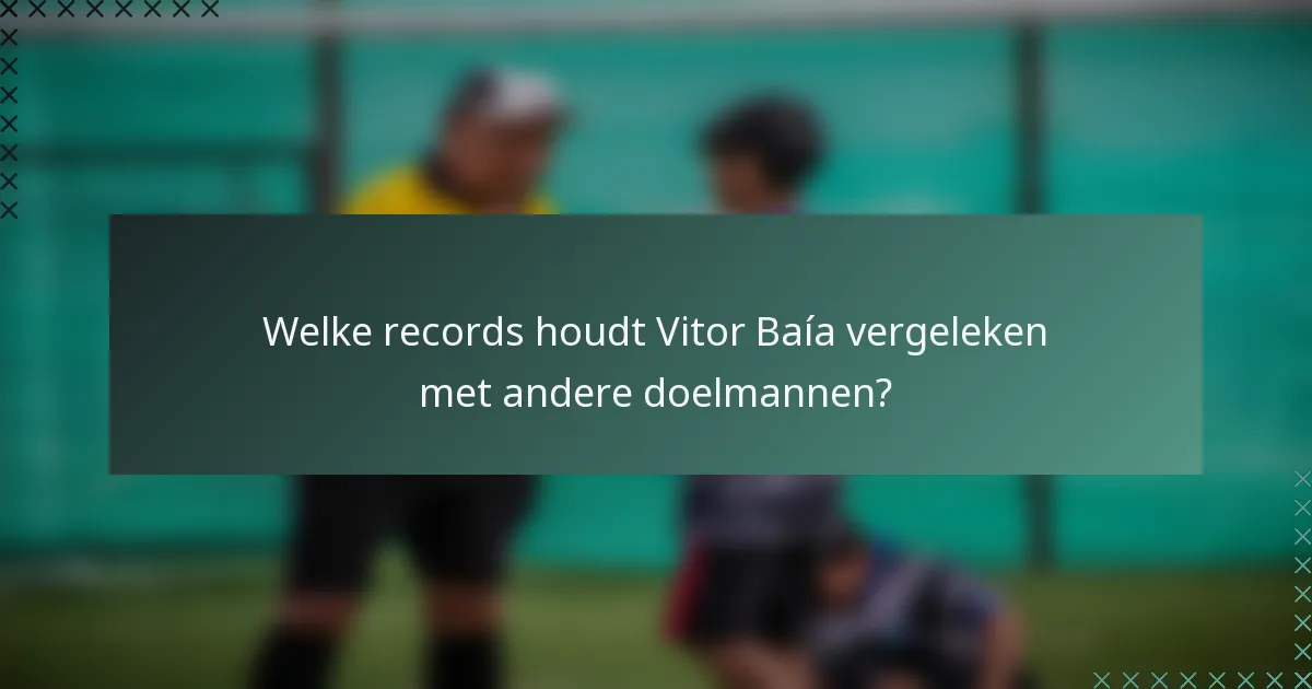 Welke records houdt Vitor Baía vergeleken met andere doelmannen?