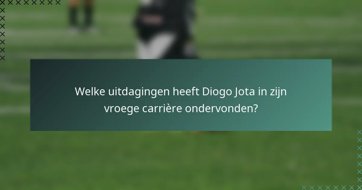Welke uitdagingen heeft Diogo Jota in zijn vroege carrière ondervonden?