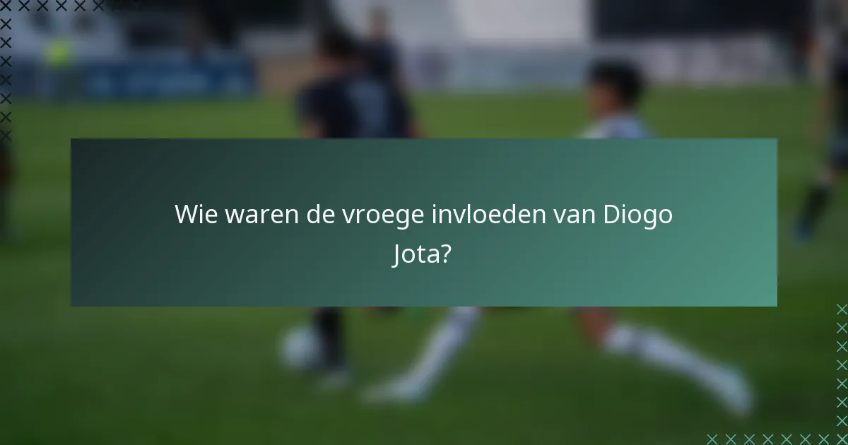Wie waren de vroege invloeden van Diogo Jota?